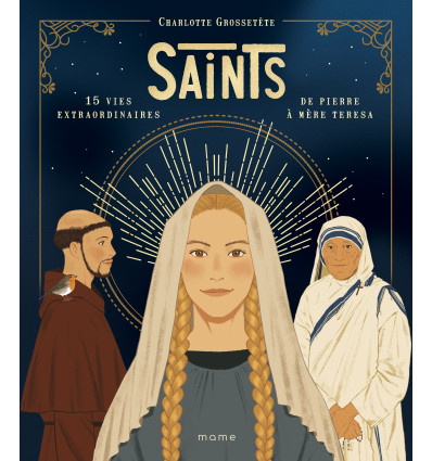 Saints - 15 vies extraordinaires de Pierre à Mère Teresa