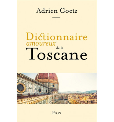 Dictionnaire amoureux de la Toscane