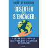 Déserter ou s'engager ? Lettre aux jeunes qui veulent changer le monde