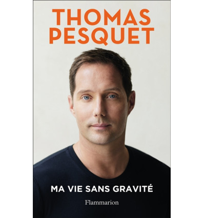 Ma vie sans gravité - Thomas Pesquet
