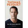 Ma vie sans gravité - Thomas Pesquet