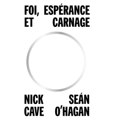Foi, Espérance et Carnage - Nick Cave et Sean O'Hagan