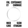 Foi, Espérance et Carnage - Nick Cave et Sean O'Hagan