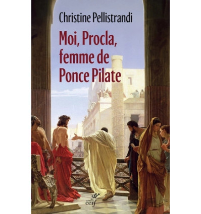 Moi, Procla, femme de Ponce Pilate - Christine Pellistrandi