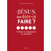 Jésus, que dois-je faire ? Prières et obligations du chrétien