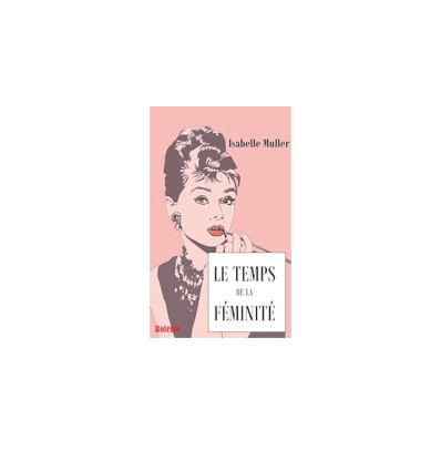 Le temps de la féminité - Isabelle Muller