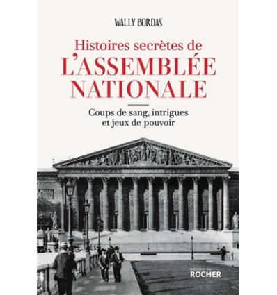 Histoires secrètes de l'Assemblée nationale - Wallys Bordas