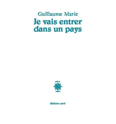 Je vais entrer dans un pays - Guillaume Marie