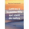 Lettres à la petite fille  qui vient de naître - Patrice Franceschi