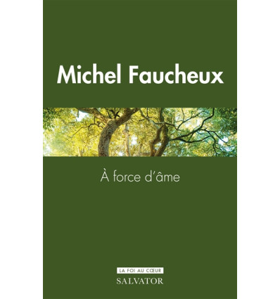 À force d’âme - Michel Faucheux