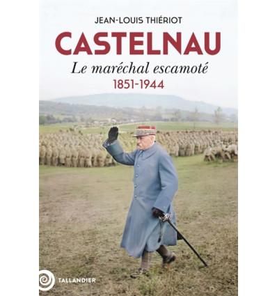 Castelnau. Le Maréchal escamoté - Jean-Louis Thiériot
