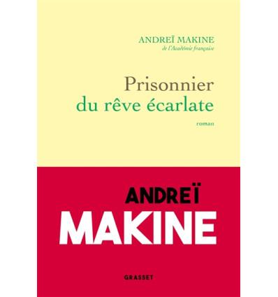 Prisonnier du rêve écarlate - Andreï Makine