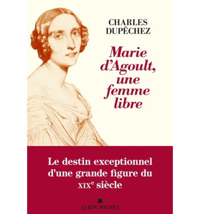 Marie d’Agoult, une femme libre - Charles Dupêchez