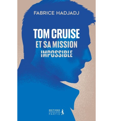 Tom Cruise et sa mission impossible - Fabrice Hadjadj