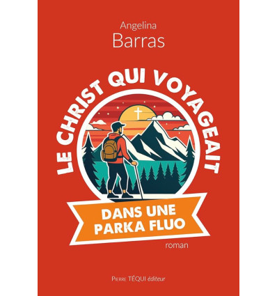 Le Christ qui voyageait dans une parka fluo - Angelina Barras