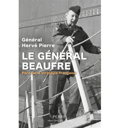 Le Général Beaufre. Père de la stratégie française - Général Hervé Pierre