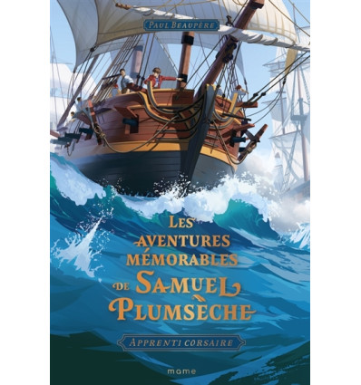 Les Aventures mémorables de Samuel Plumsèche. Apprenti corsaire - Paul Beaupère
