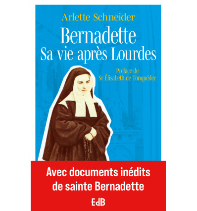 Bernadette Sa vie après Lourdes