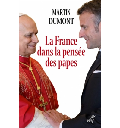 La France dans la pensée des papes : de Pie VI à Léon XIV- Martin Dumont