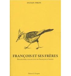 François et ses frères : biographie collective de François d'Assise- Sylvain Piron