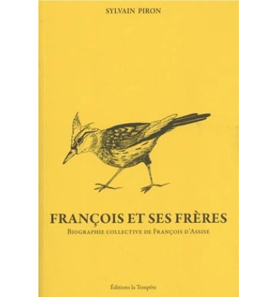 François et ses frères : biographie collective de François d'Assise- Sylvain Piron
