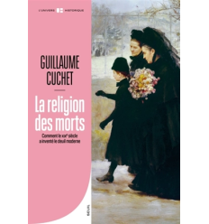 La religion des morts : comment le XIXe siècle a inventé le deuil moderne- Guillaume Cuchet