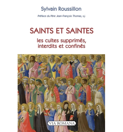 Saints et saintes : les cultes supprimés, interdits et confinés- Sylvain Roussillon