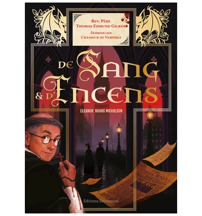 De sang & d'encens : frère Thomas Edmund Gilroy, dominicain chasseur de vampires- Eleanor Bourg Nicholson